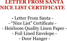 LETTER FROM SANTANICE LIST CERTIFICATE - Letter From Santa -- “Nice List” Certificate - - Heirloom Quality Linen Paper - - Foil Lined Envelope - - Door Hanger -