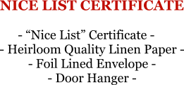 NICE LIST CERTIFICATE - “Nice List” Certificate - - Heirloom Quality Linen Paper - - Foil Lined Envelope - - Door Hanger -
