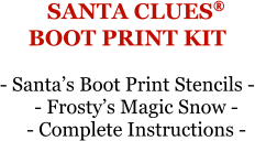 SANTA CLUES®BOOT PRINT KIT - Santa’s Boot Print Stencils - - Frosty’s Magic Snow - - Complete Instructions -
