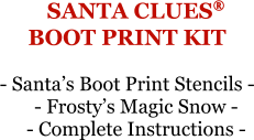 SANTA CLUES®BOOT PRINT KIT - Santa’s Boot Print Stencils - - Frosty’s Magic Snow - - Complete Instructions -