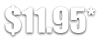 $11.95*